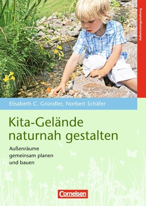 Kita-Gelände naturnah gestalten von Gründler,  Elisabeth C., Schäfer,  Norbert