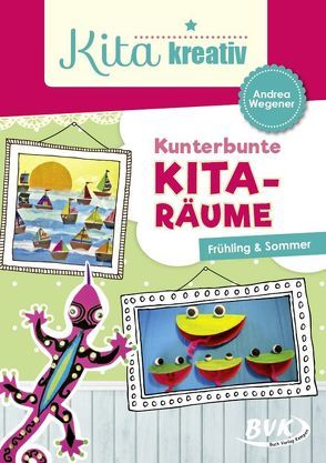 Kita kreativ Kunterbunte Kita-Räume von Wegener,  Andrea