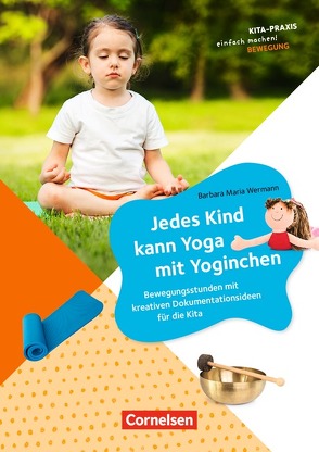 Kita-Praxis – einfach machen! – Bewegung / Jedes Kind kann Yoga mit Yoginchen von Wermann,  Barbara Maria