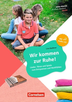 Kita-Praxis – einfach machen! – Musik / Wir kommen zur Ruhe! – Lieder, Tänze und Spiele zum Entspannen und Wohlfühlen von Madlener,  Lina