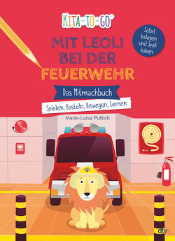 Kita-to-Go: Mit Leoli bei der Feuerwehr – Das Mitmachbuch – Spielen, Basteln, Bewegen, Lernen von Puttich,  Marie-Luisa