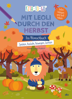 Kita-to-Go: Mit Leoli den Herbst entdecken – Das Mitmachbuch – Spielen, Basteln, Bewegen, Lernen von Puttich,  Marie-Luisa