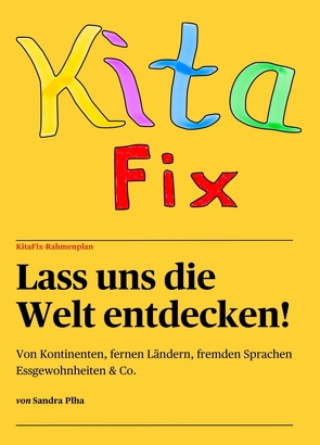 KitaFix-Rahmenplan „Lass uns die Welt entdecken!“ von Plha,  Sandra