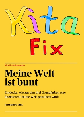 KitaFix-Rahmenplan „Meine Welt ist bunt“ von Plha,  Sandra