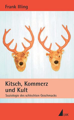 Kitsch, Kommerz und Kult von Illing,  Frank