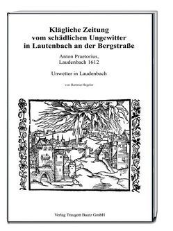 Klägliche Zeitung vom schädlichen Ungewitter in Lautenbach an der Bergstraße von Hegeler,  Hartmut