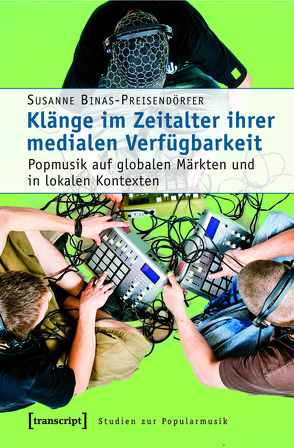 Klänge im Zeitalter ihrer medialen Verfügbarkeit von Binas-Preisendörfer,  Susanne