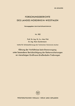 Klärung der Verhältnisse beim Bremsvorgang unter besonderer Berücksichtigung der Rattererscheinungen an vierachsigen Großraum-Straßenbahn-Triebwagen von Fink,  Max