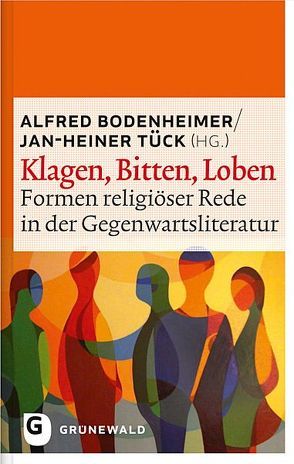 Klagen, Bitten, Loben von Bodenheimer,  Alfred, Tück,  Jan Heiner