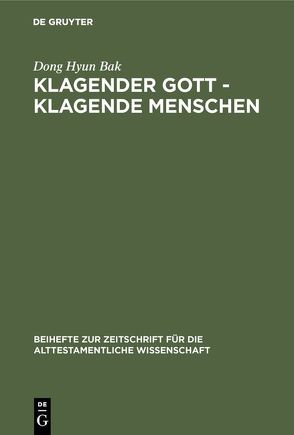 Klagender Gott – klagende Menschen von Bak,  Dong Hyun