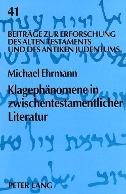 Klagephänomene in zwischentestamentlicher Literatur von Ehrmann,  Michael