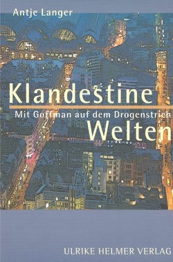 Klandestine Welten. Mit Goffman auf dem Drogenstrich. von Langer,  Antje