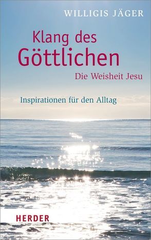 Klang des Göttlichen – Die Weisheit Jesu von Jäger,  Willigis=, Nonhoff,  Winfried