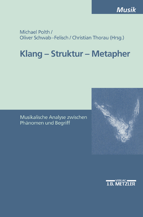 Klang – Struktur – Metapher von Polth,  Michael, Schwab-Felisch,  Oliver, Thorau,  Christian