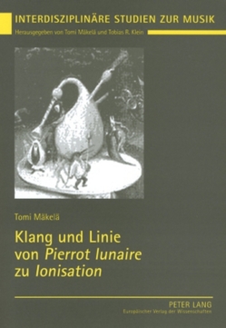 Klang und Linie von «Pierrot lunaire» zu «Ionisation» von Mäkelä,  Tomi