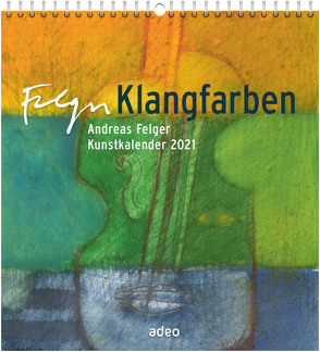 Klangfarben 2021 – Wandkalender von Felger,  Andreas