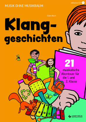 Klanggeschichten. Musikalische Abenteuer für die 1. und 2. Klasse von Reich,  Claire