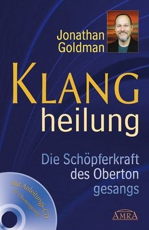 Klangheilung. Die Schöpferkraft des Obertongesangs von Goldman,  Jonathan