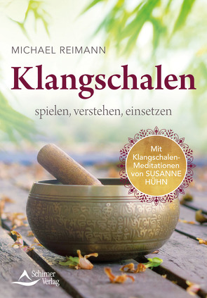 Klangschalen spielen, verstehen, einsetzen von Reimann,  Michael