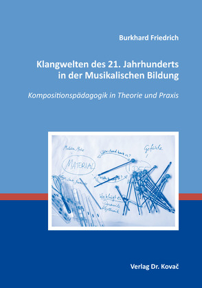 Klangwelten des 21. Jahrhunderts in der Musikalischen Bildung von Friedrich,  Burkhard