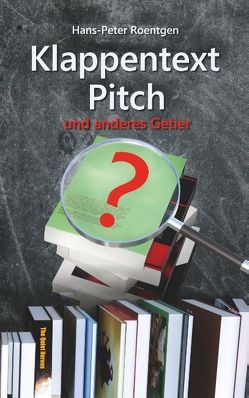 Klappentext, Pitch und anderes Getier von Roentgen,  Hans Peter