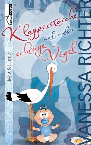 Klapperstörche und andere schräge Vögel von Richter,  Vanessa