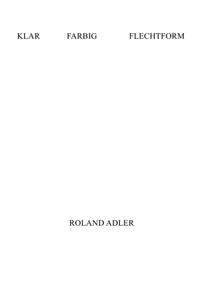 KLAR FARBIG FLECHTFORM von Adler,  Roland