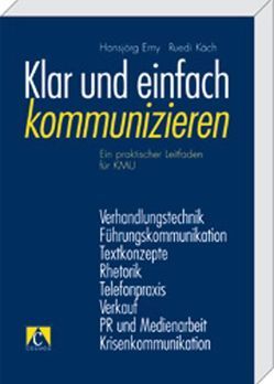 Klar und einfach kommunizieren von Erny,  Hansjörg, Käch,  Ruedi