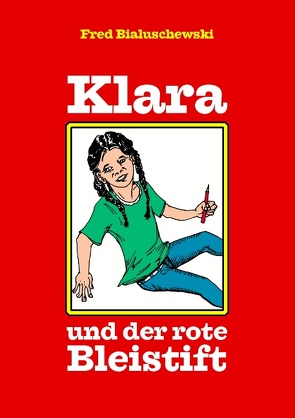 Klara und der rote Bleistift von Bialuschewski,  Fred