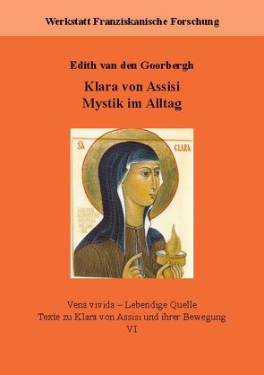 Klara von Assisi. Mystik im Alltag von van den Goorbergh,  Edith