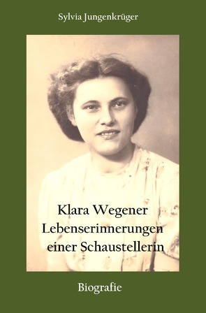 Klara Wegener – Lebenserinnerungen einer Schaustellerin von Jungenkrüger,  Sylvia