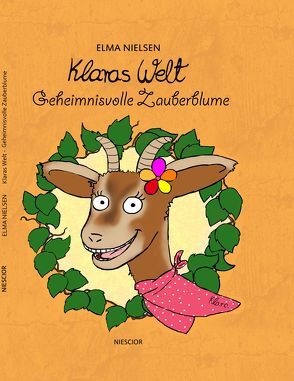 Klaras Welt – Geheimnisvolle Zauberblume von Hundt,  Saskia J, Nielsen,  Elma