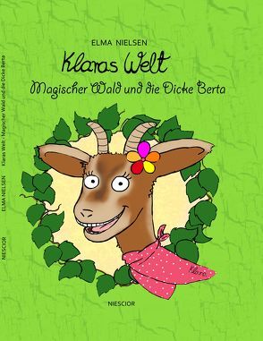 Klaras Welt – Magischer Wald und die dicke Berta von Hundt,  Saskia J, Nielsen,  Elma