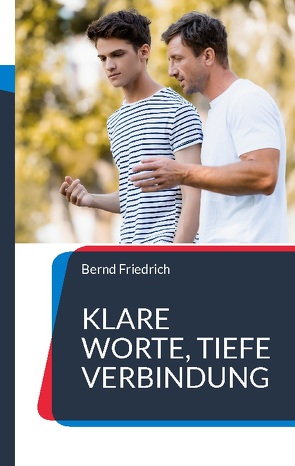 Klare Worte, tiefe Verbindung von Friedrich,  Bernd