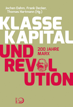 Klasse, Kapital und Revolution von Dahm,  Jochen, Decker,  Frank, Hartmann,  Thomas