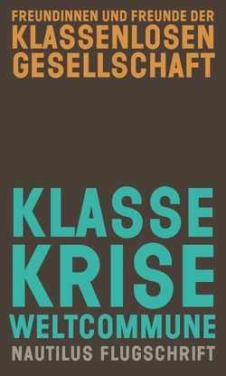 Klasse, Krise, Weltcommune von Freundinnen und Freunde der klassenlosen Gesellschaft