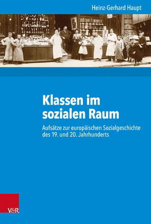 Klassen im sozialen Raum von Budde,  Gunilla, Gosewinkel,  Dieter, Haupt,  Heinz-Gerhard, Nolte,  Paul, Nützenadel,  Alexander, Ullmann,  Hans-Peter