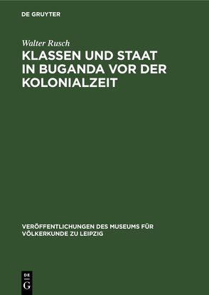 Klassen und Staat in Buganda vor der Kolonialzeit von Rusch,  Walter