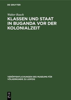 Klassen und Staat in Buganda vor der Kolonialzeit von Rusch,  Walter