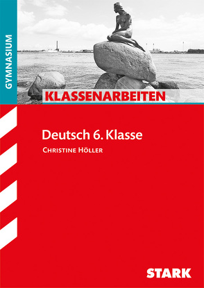 STARK Klassenarbeiten Gymnasium – Deutsch 6. Klasse von Höller,  Christine