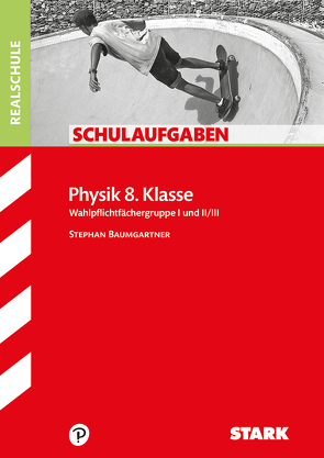 STARK Schulaufgaben Realschule – Physik 8. Klasse von Baumgartner,  Stephan