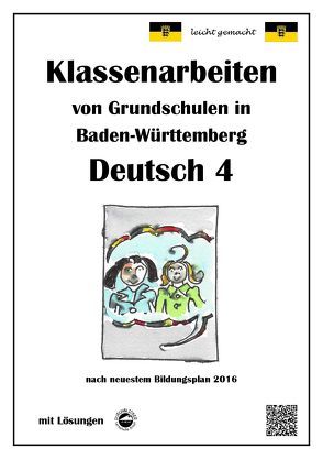 Klassenarbeiten von Grundschulen in Baden-Württemberg – Deutsch 4 mit ausführlichen Lösungen nach Bildungsplan 2016 von Arndt,  Monika, Schmid,  Heinrich