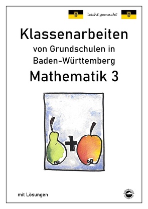 Klassenarbeiten von Grundschulen in Baden-Württemberg – Mathematik 3 mit ausführlichen Lösungen nach Bildungsplan 2016 von Arndt,  Claus, Schmid,  Heinrich