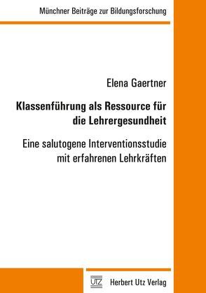 Klassenführung als Ressource für die Lehrergesundheit von Gaertner,  Elena