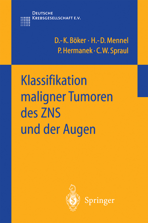 Klassifikation maligner Tumoren des ZNS und der Augen von Böker,  D.-K., Hermanek,  P, Mennel,  H.-D., Spraul,  C.W.