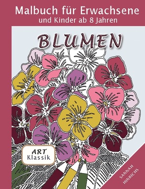 Klassik Art Malbuch für Erwachsene und Kinder ab 8 Jahren – Blumen von Hinrichs,  Sannah