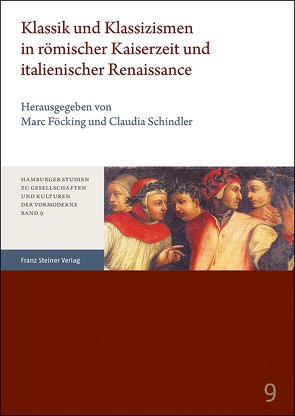 Klassik und Klassizismen in römischer Kaiserzeit und italienischer Renaissance von Föcking,  Marc, Schindler,  Claudia