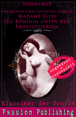 Klassiker der Erotik Nr. 72: Madame Elise Die Königin unter den Prostituierten von Anonymus