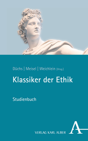 Klassiker der Ethik von Düchs,  Martin, Meisel,  Sebastian, Weichlein,  Sarah