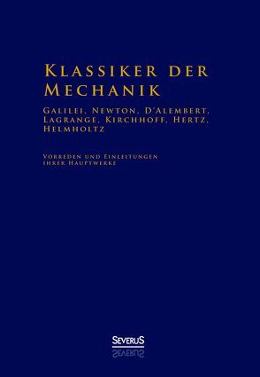 Klassiker der Mechanik – Galilei, Newton, D’Alembert, Lagrange, Kirchhoff, Hertz, Helmholtz von Bedey,  Björn, Helmholtz,  Hermann von